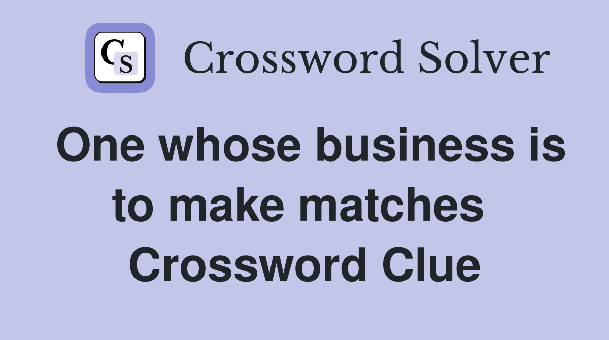 One whose business is to make matches  Crossword Clue