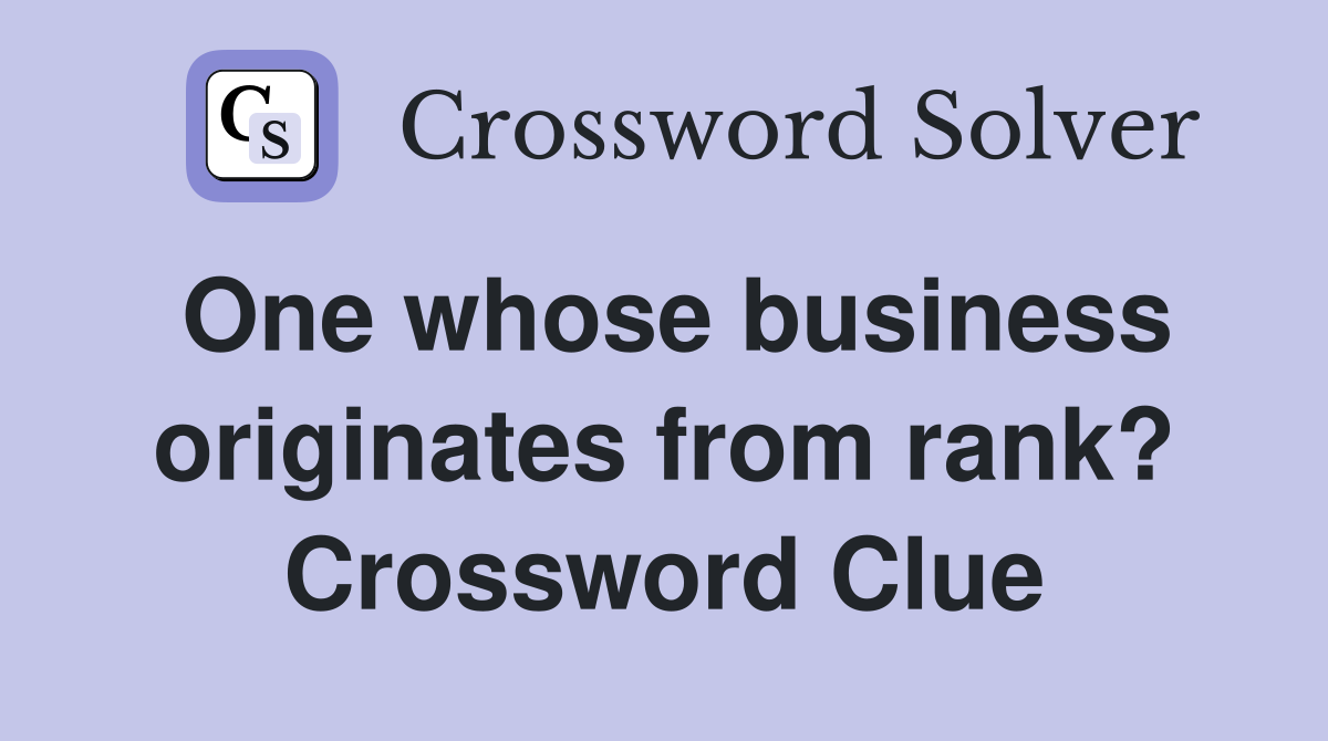 One whose business originates from rank? Crossword Clue