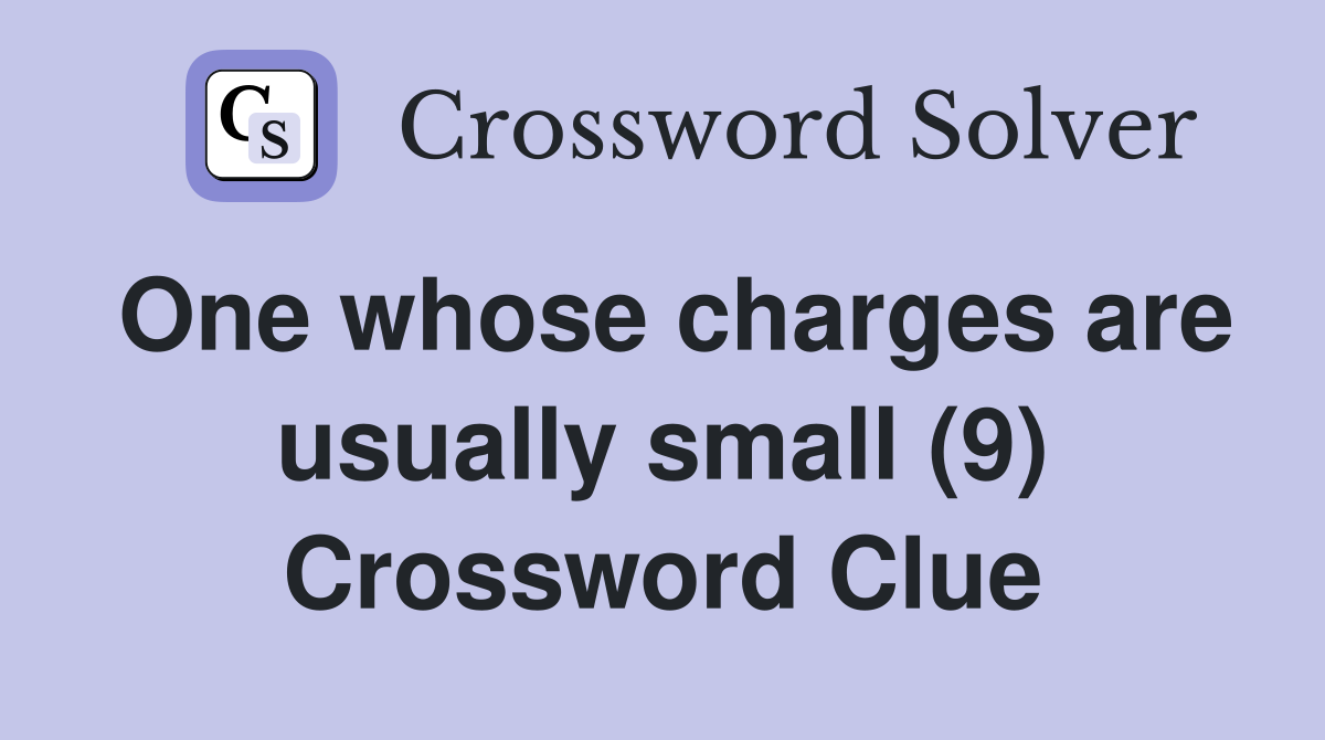 One whose charges are usually small (9) Crossword Clue