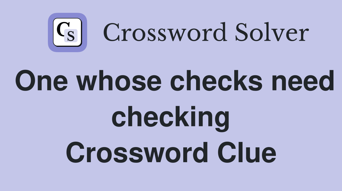 One whose checks need checking Crossword Clue