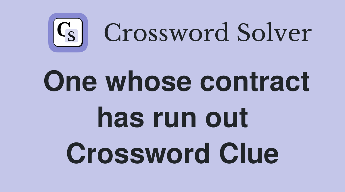One whose contract has run out Crossword Clue