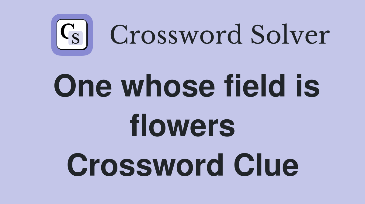 One whose field is flowers Crossword Clue