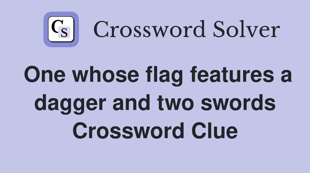 One whose flag features a dagger and two swords Crossword Clue