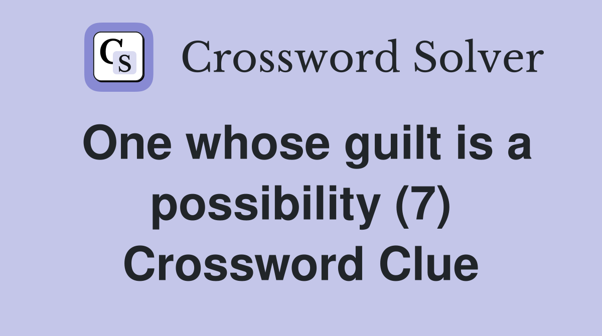 One whose guilt is a possibility (7) Crossword Clue