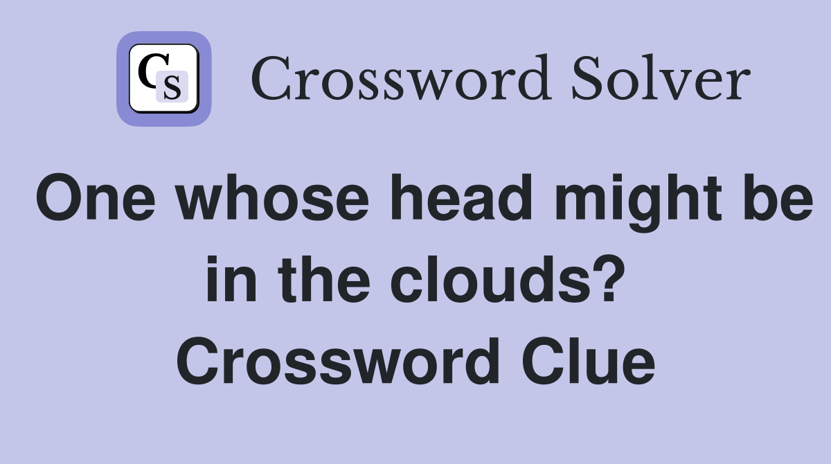 One whose head might be in the clouds? Crossword Clue