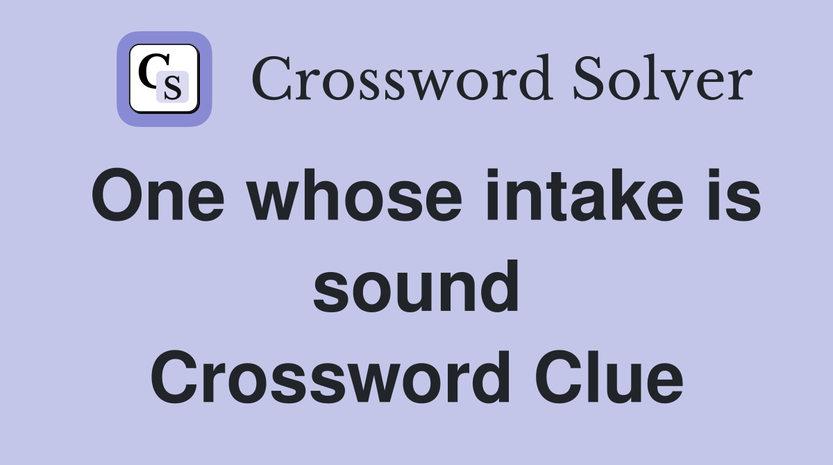 One whose intake is sound Crossword Clue