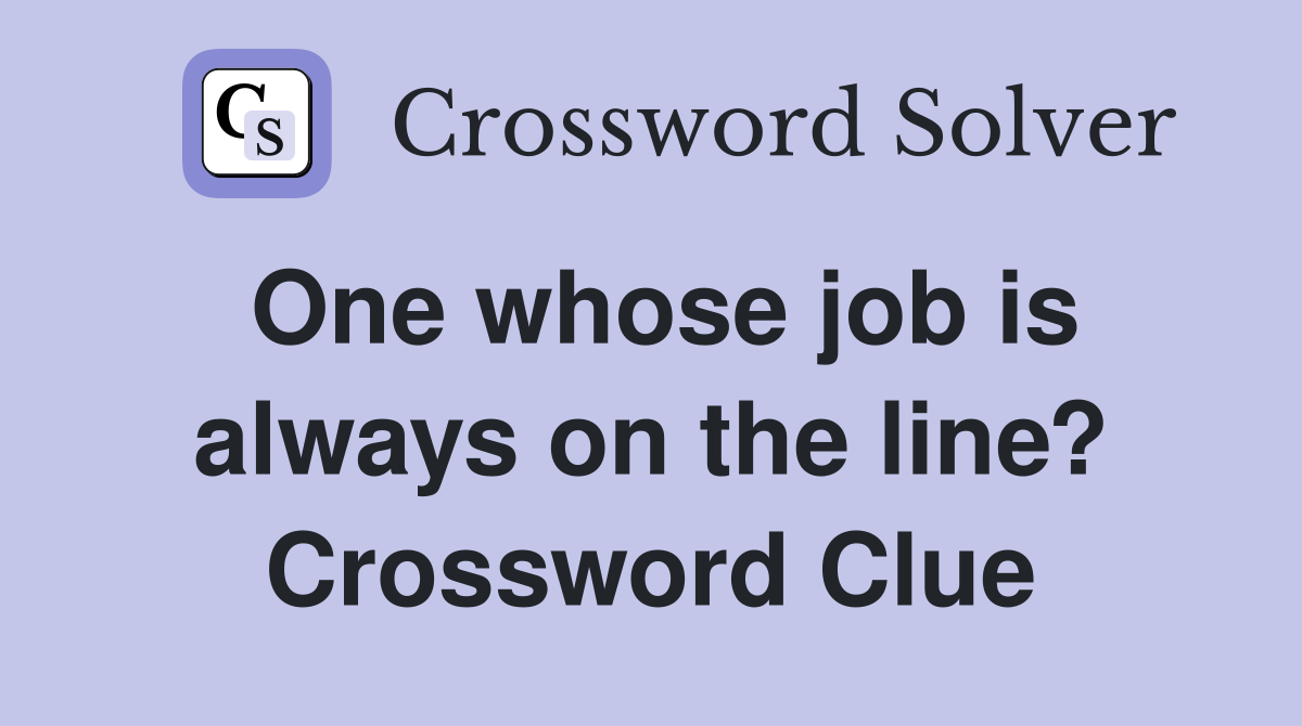 One whose job is always on the line? Crossword Clue