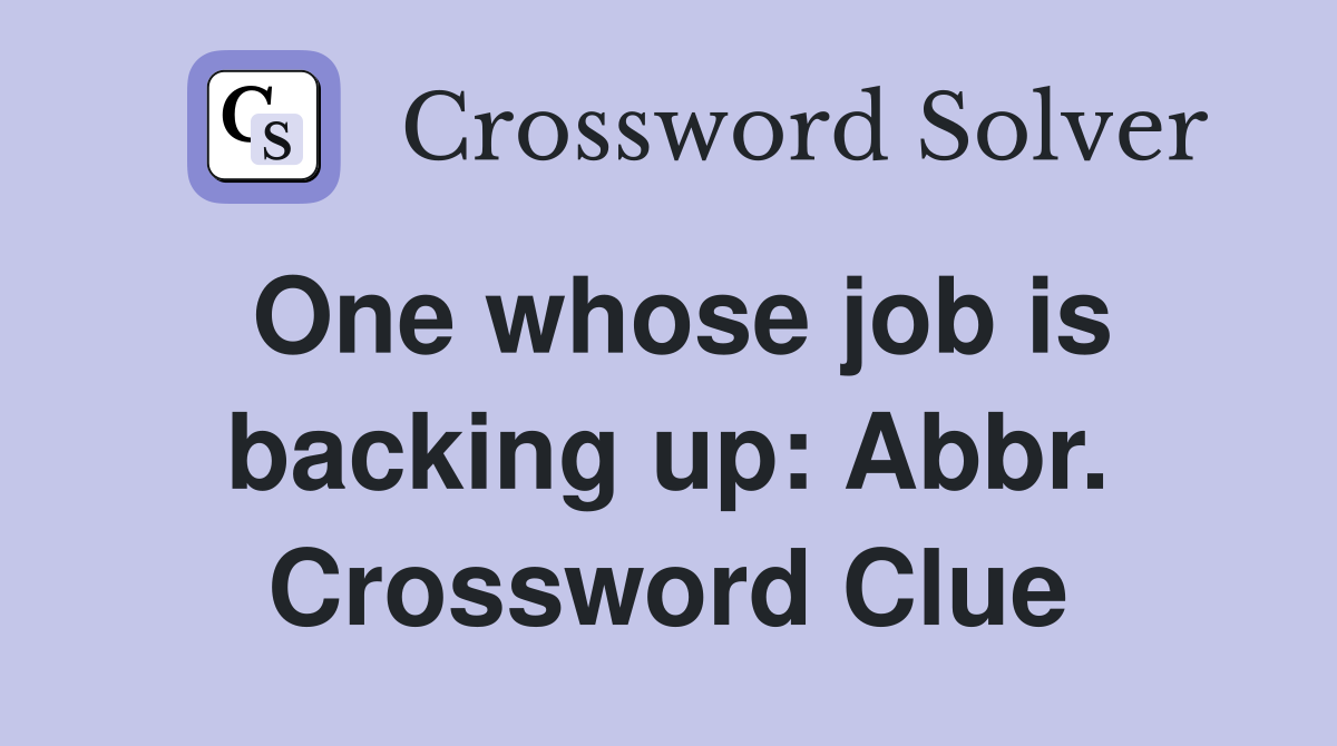 One whose job is backing up: Abbr. Crossword Clue