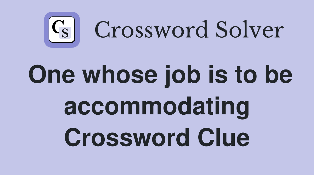 One whose job is to be accommodating Crossword Clue