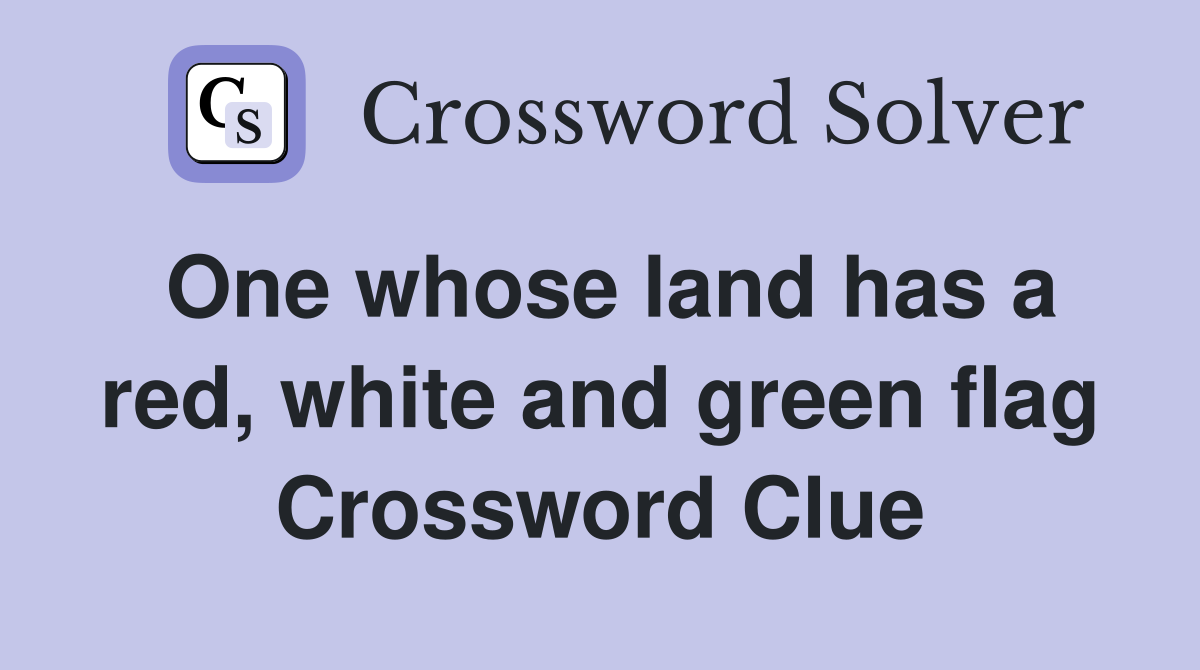 One whose land has a red, white and green flag Crossword Clue