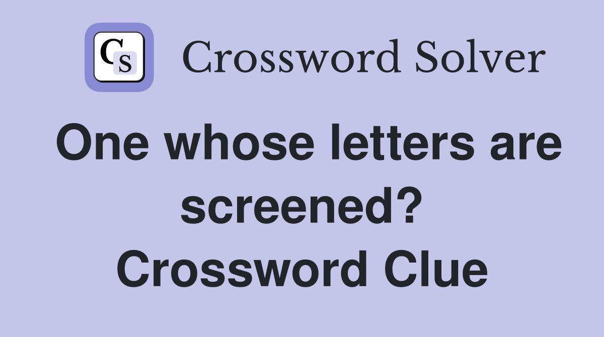 One whose letters are screened? Crossword Clue