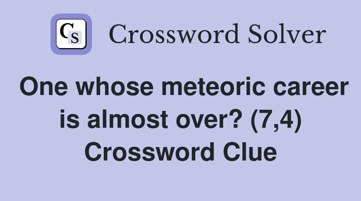 One whose meteoric career is almost over? (7,4) Crossword Clue