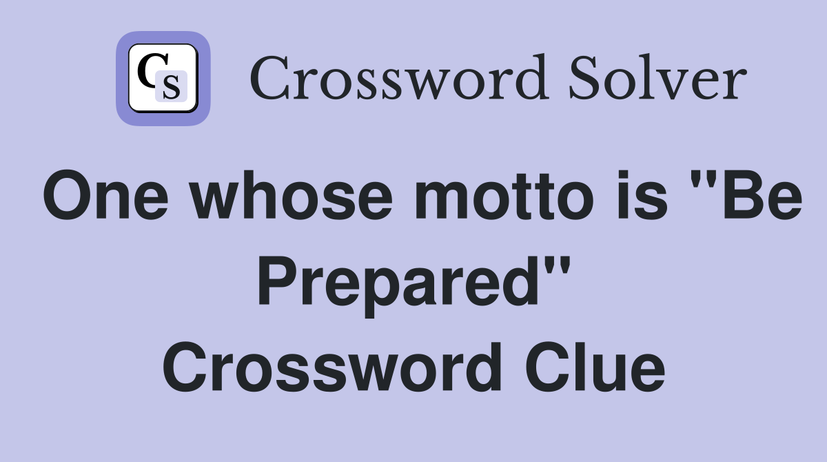 One whose motto is "Be Prepared" Crossword Clue
