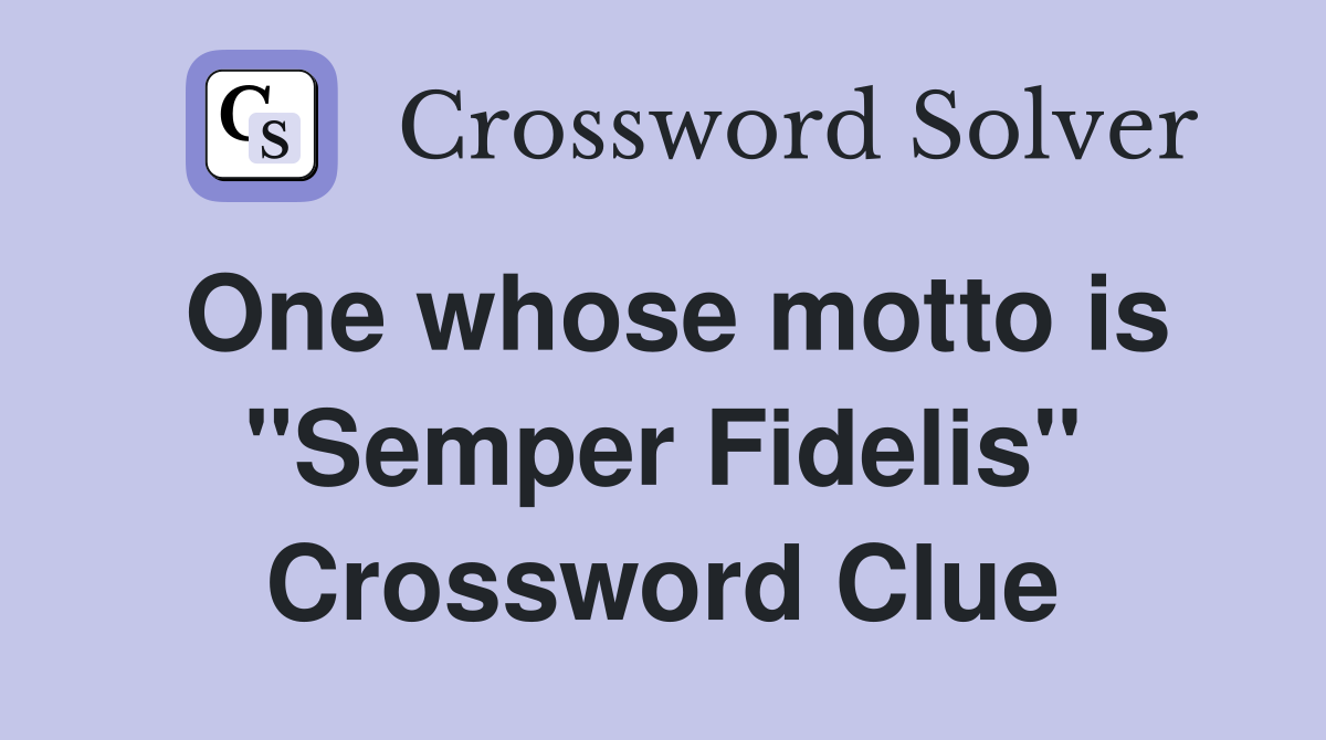 One whose motto is "Semper Fidelis" Crossword Clue