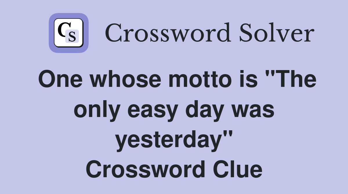 One whose motto is "The only easy day was yesterday" Crossword Clue