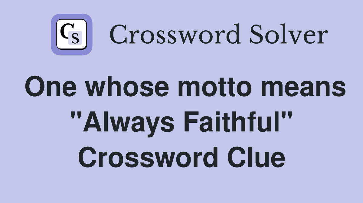 One whose motto means "Always Faithful" Crossword Clue