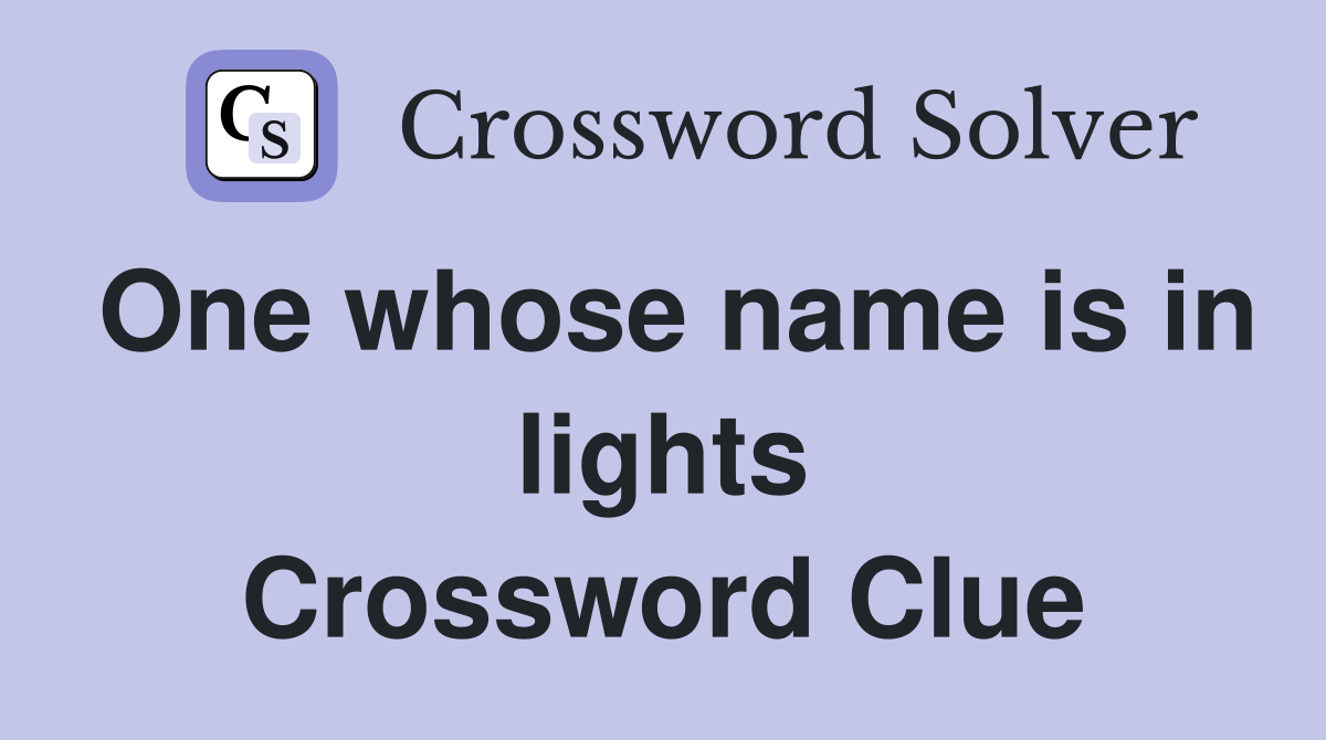 One whose name is in lights Crossword Clue