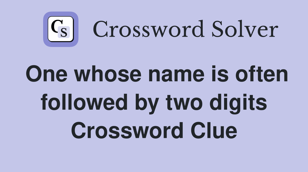 One whose name is often followed by two digits Crossword Clue