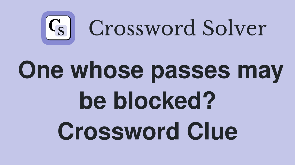 One whose passes may be blocked? Crossword Clue