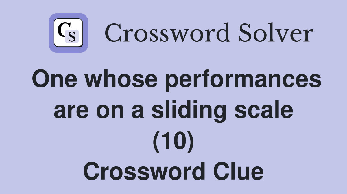 One whose performances are on a sliding scale (10) Crossword Clue