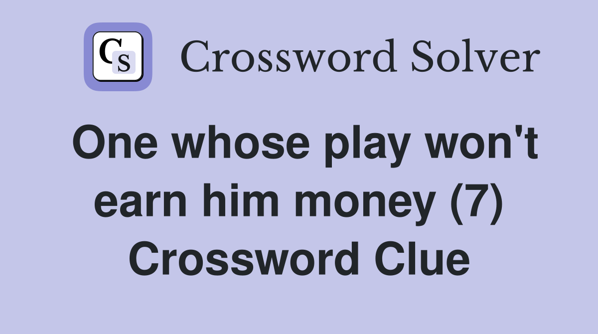 One whose play won't earn him money (7) Crossword Clue