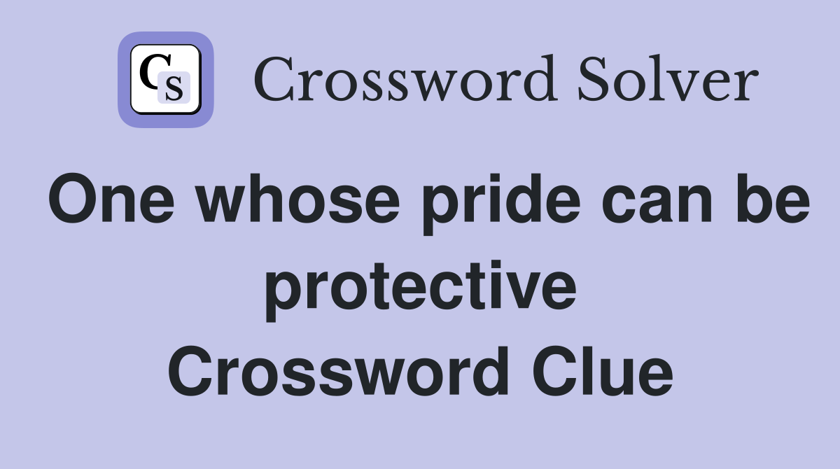 One whose pride can be protective Crossword Clue