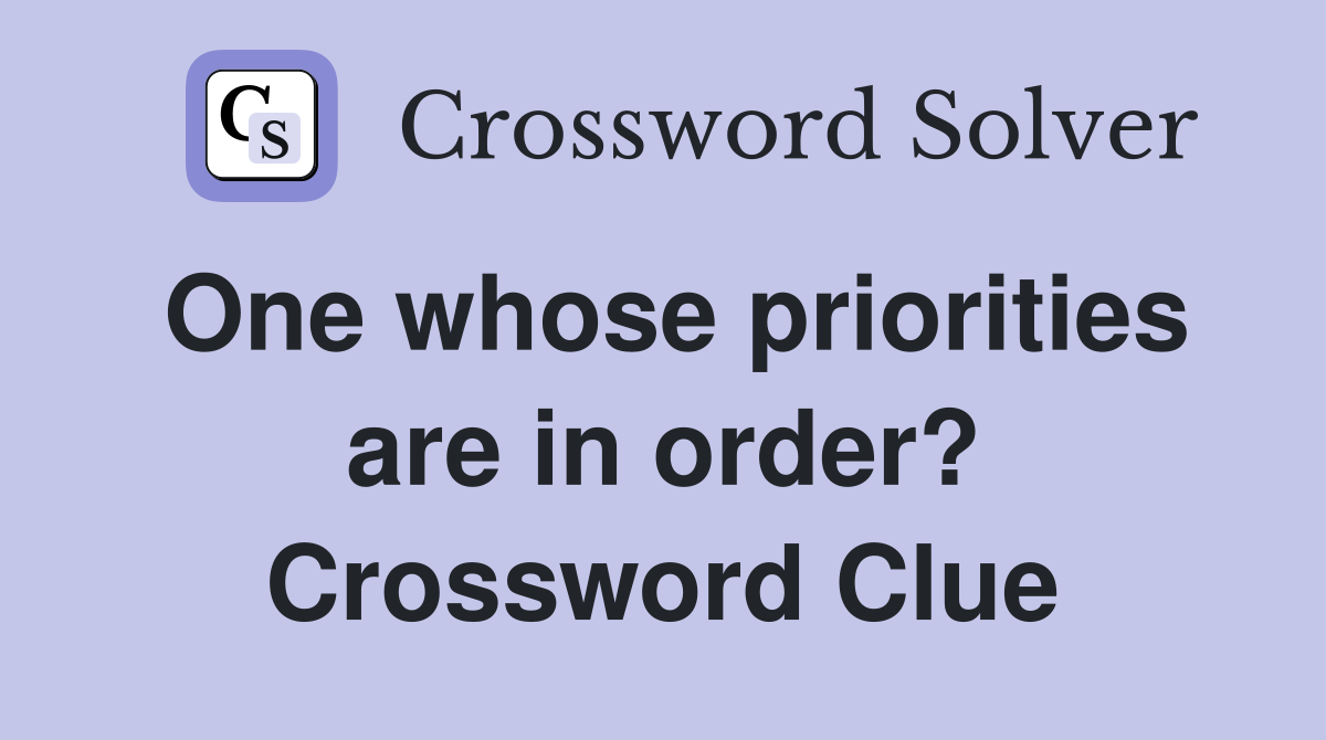 One whose priorities are in order? Crossword Clue
