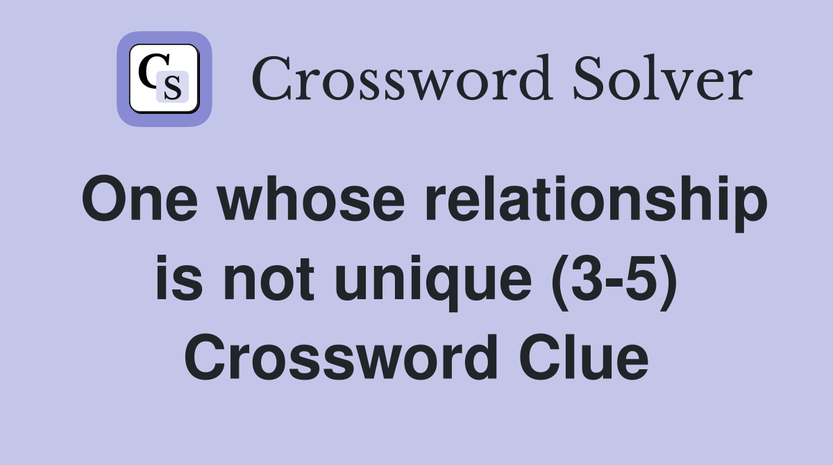 One whose relationship is not unique (3-5) Crossword Clue