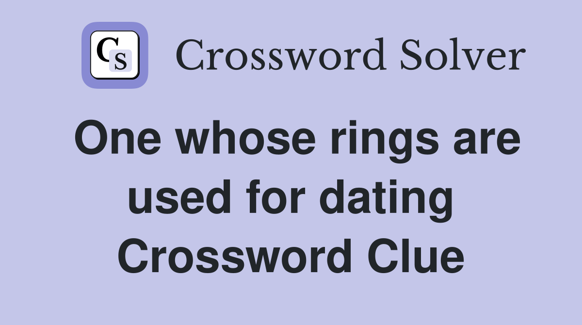 One whose rings are used for dating Crossword Clue