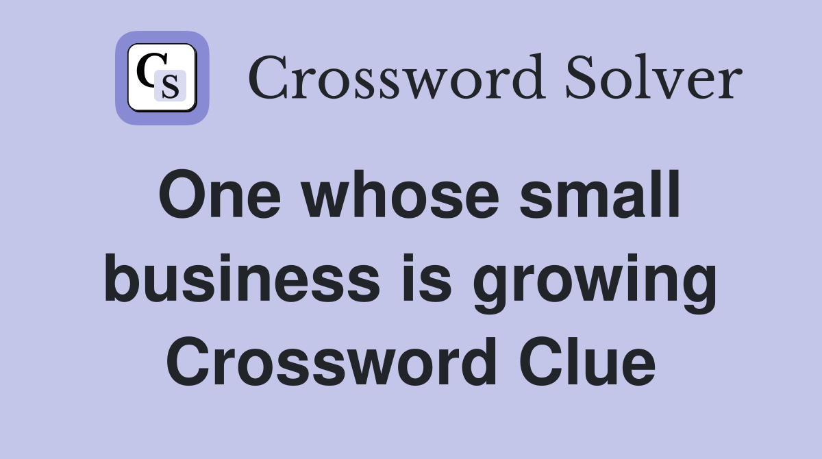 One whose small business is growing Crossword Clue