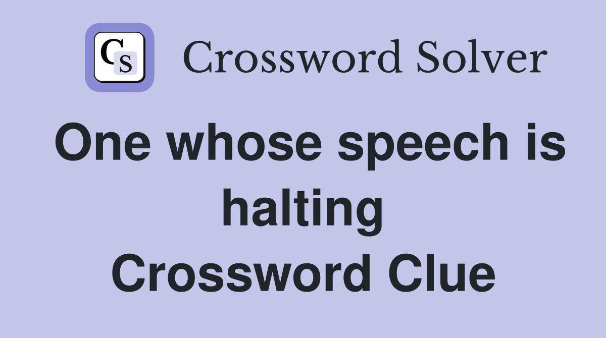 One whose speech is halting Crossword Clue