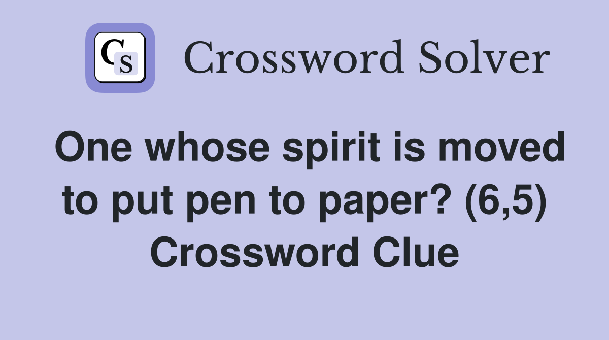 One whose spirit is moved to put pen to paper? (6,5) Crossword Clue