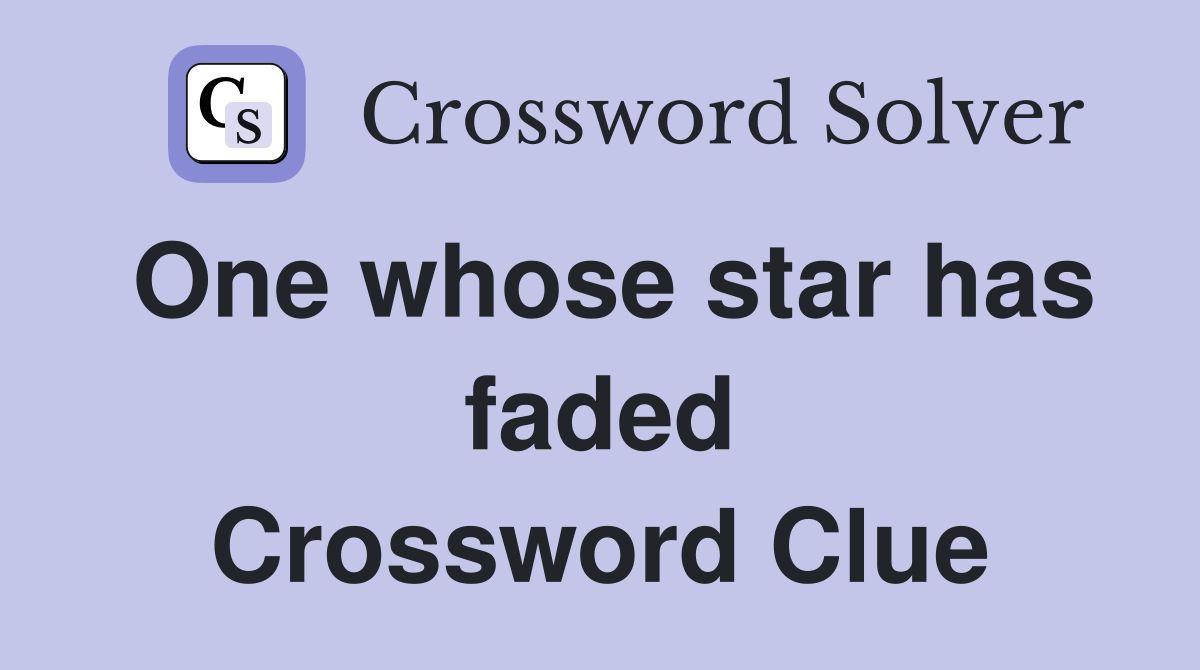One whose star has faded Crossword Clue