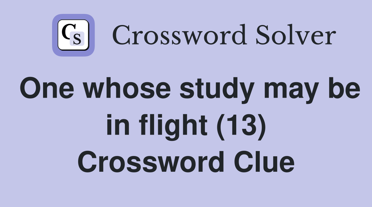 One whose study may be in flight (13) Crossword Clue