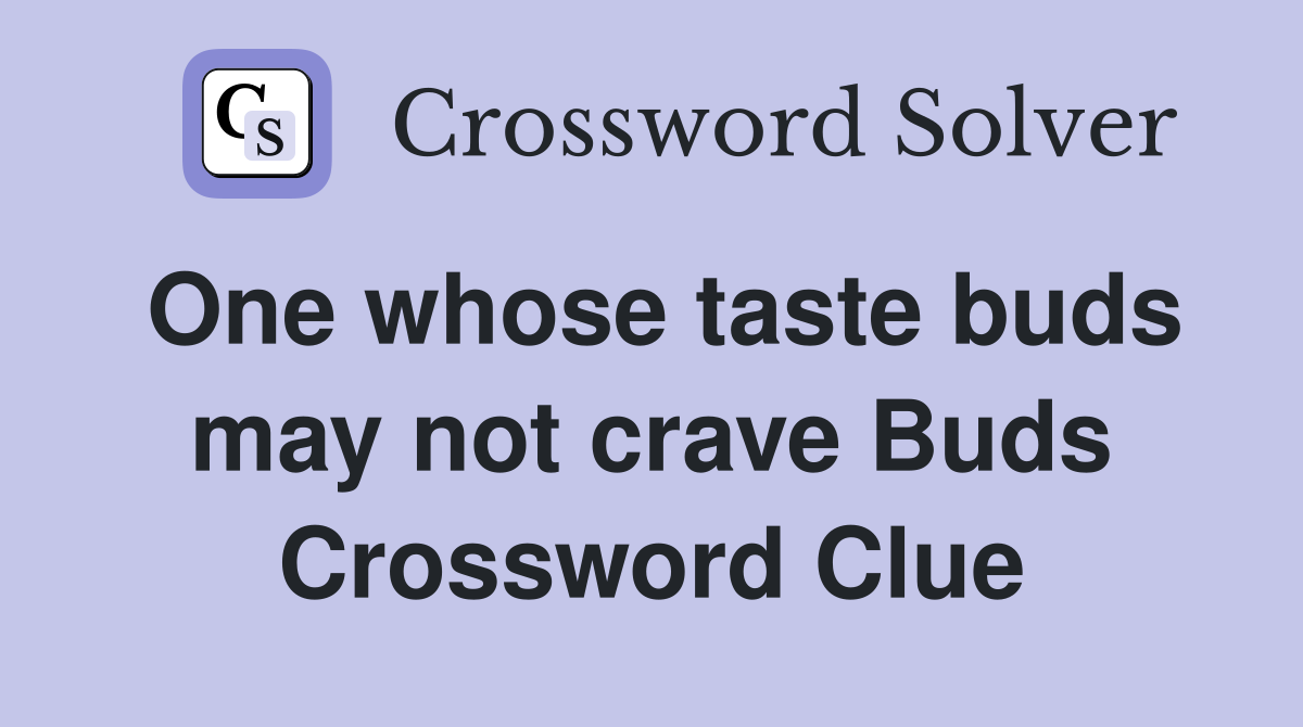 One whose taste buds may not crave Buds Crossword Clue