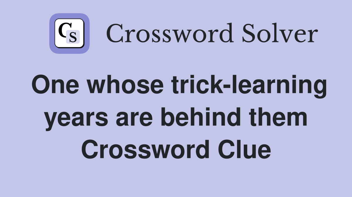 One whose trick learning years are behind them Crossword Clue Answers