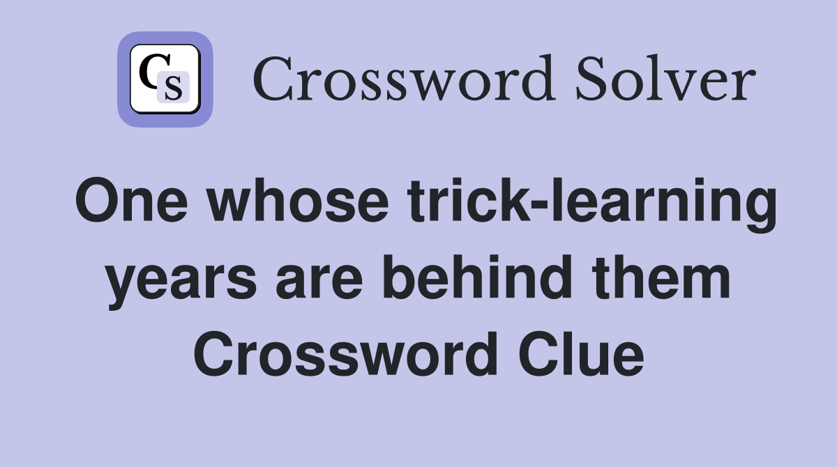 One whose trick-learning years are behind them Crossword Clue