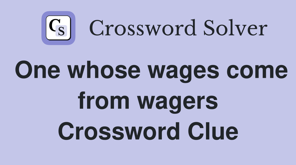 One whose wages come from wagers Crossword Clue