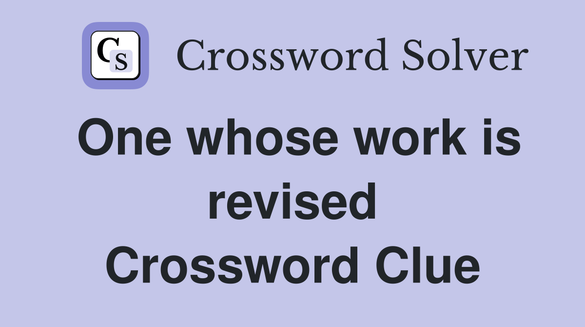 One whose work is revised Crossword Clue