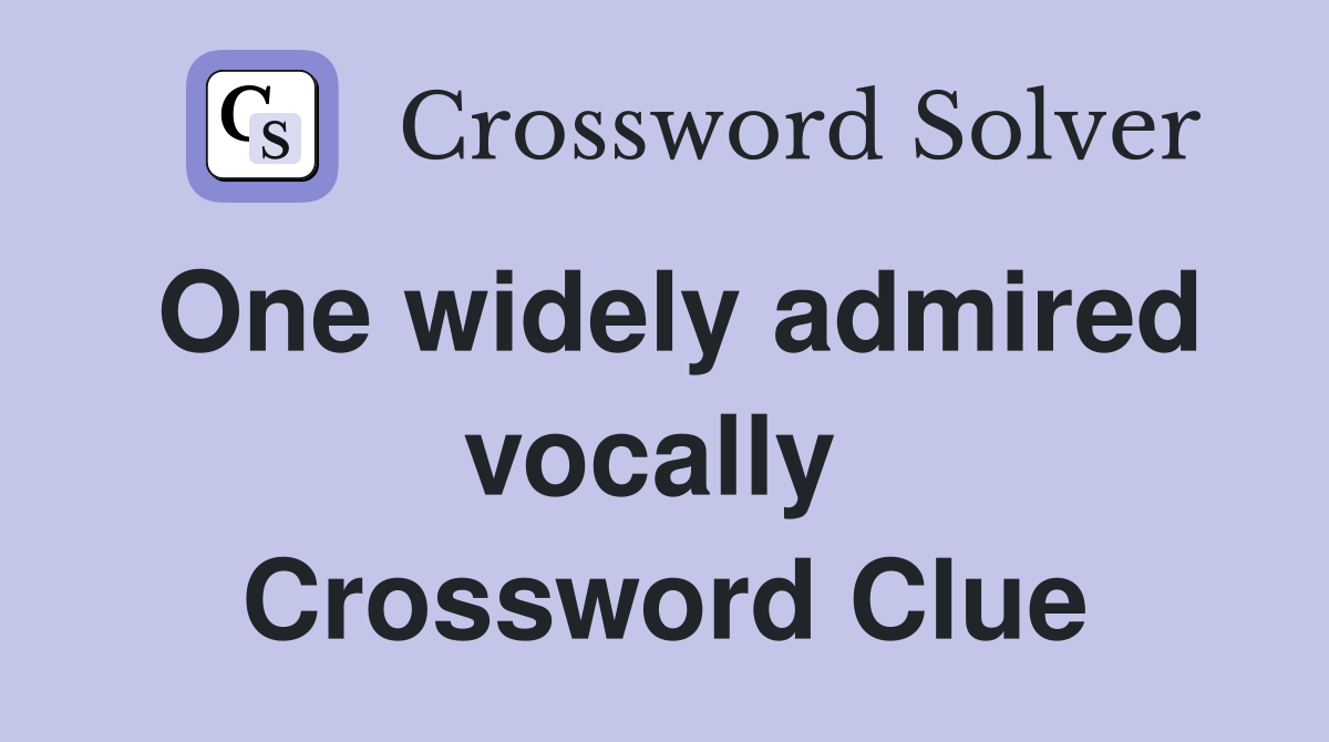 One widely admired vocally  Crossword Clue