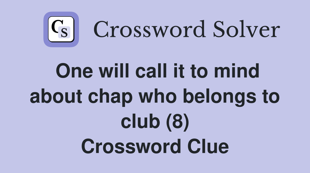 One will call it to mind about chap who belongs to club (8) Crossword Clue