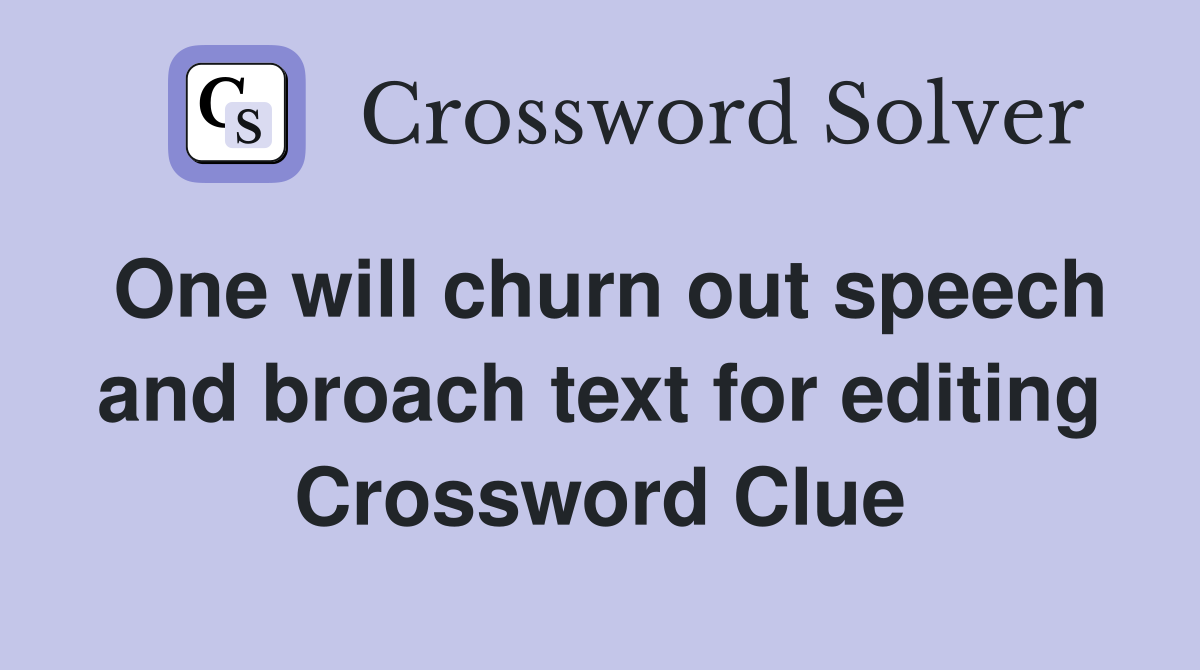 One will churn out speech and broach text for editing Crossword Clue