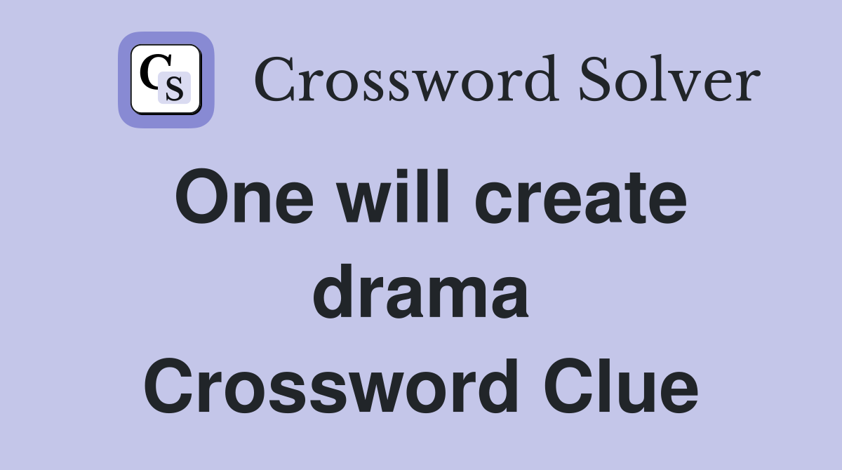 One will create drama Crossword Clue