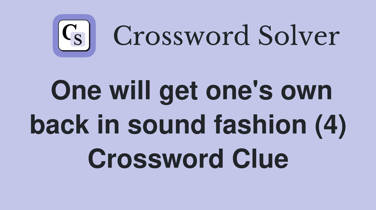 One will get one's own back in sound fashion (4) Crossword Clue