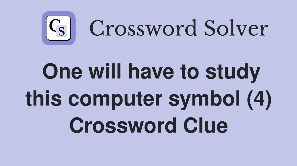 One will have to study this computer symbol (4) Crossword Clue