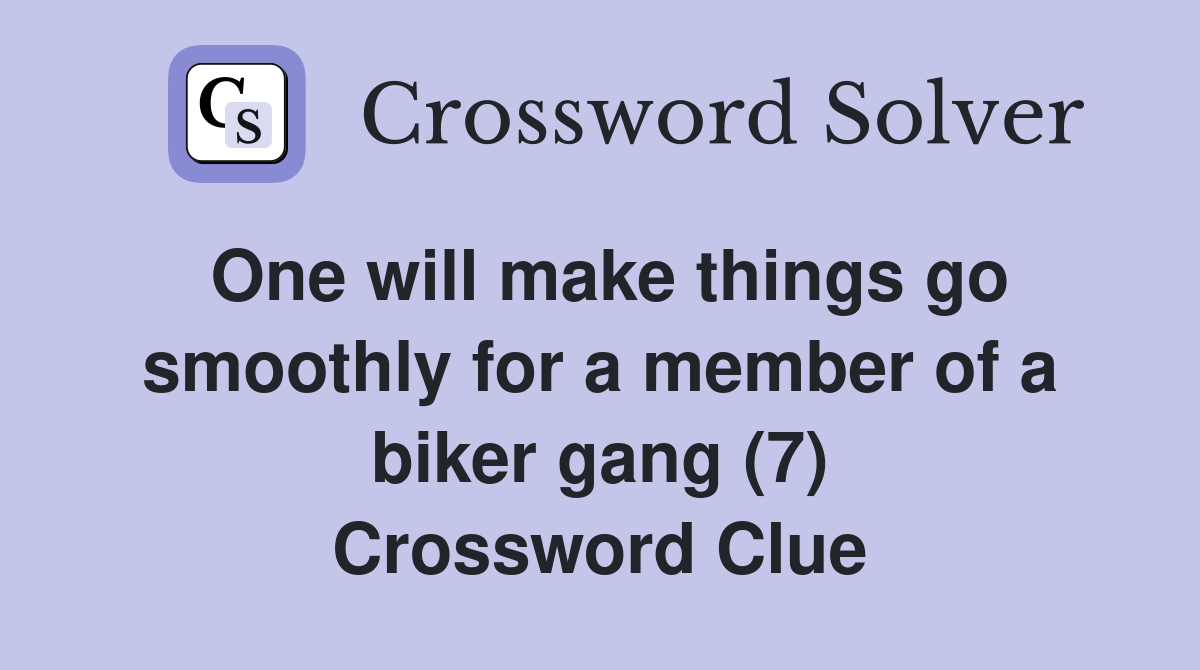 One will make things go smoothly for a member of a biker gang (7) Crossword Clue