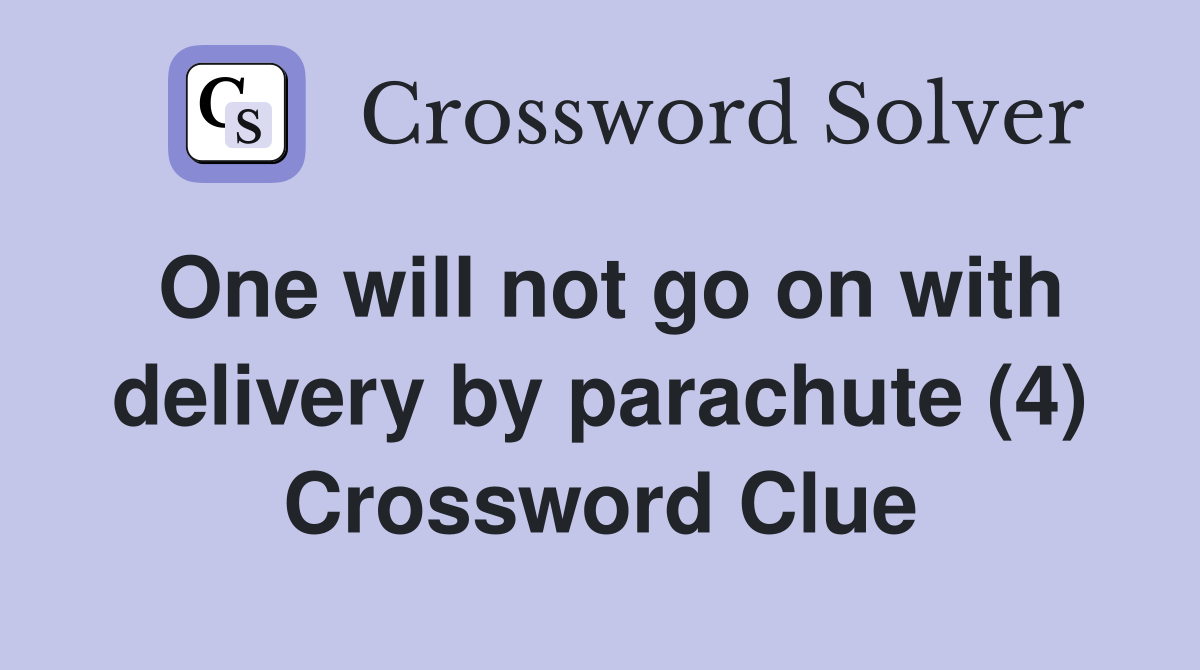 One will not go on with delivery by parachute (4) Crossword Clue
