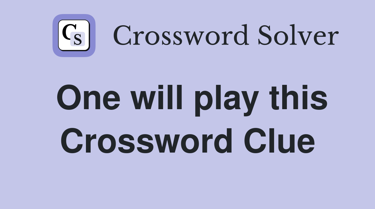 One will play this Crossword Clue