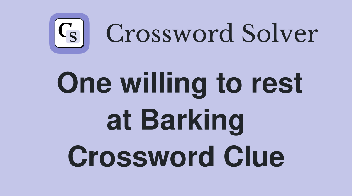 One willing to rest at Barking Crossword Clue