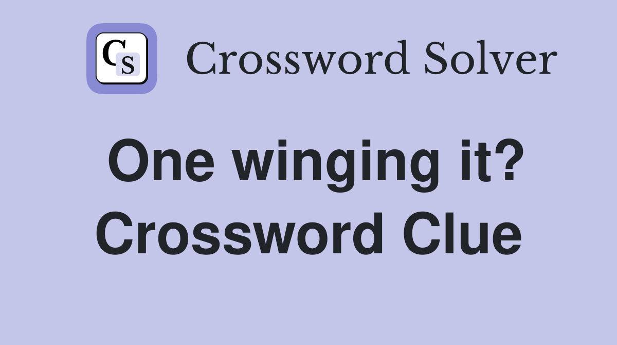 One winging it? Crossword Clue